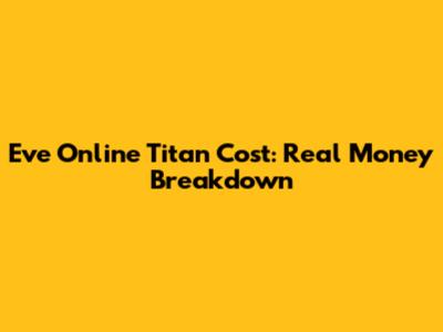Eve Online Titan Cost: Real Money Breakdown