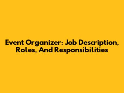 Event Organizer: Job Description, Roles, And Responsibilities