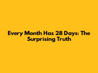 Every Month Has 28 Days: The Surprising Truth