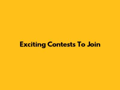 Exciting Contests To Join