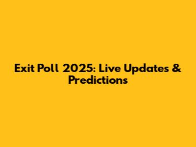 Exit Poll 2025: Live Updates & Predictions