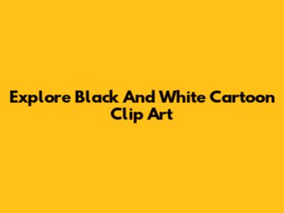 Explore Black And White Cartoon Clip Art