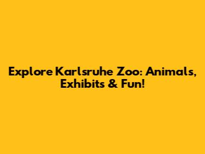 Explore Karlsruhe Zoo: Animals, Exhibits & Fun!