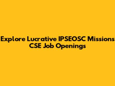 Explore Lucrative IPSEOSC Missions CSE Job Openings