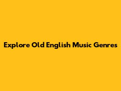 Explore Old English Music Genres