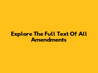Explore The Full Text Of All Amendments