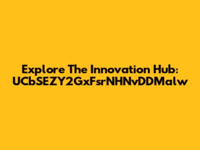 Explore The Innovation Hub: UCbSEZY2GxFsrNHNvDDMalw