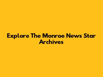 Explore The Monroe News Star Archives