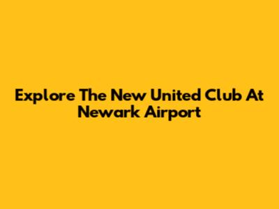 Explore The New United Club At Newark Airport