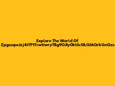 Explore The World Of "ZpgssspeJzj4tTP1TcwtiwryTBg9OJIy0ktSc5ILQIAQrkGnQzs"