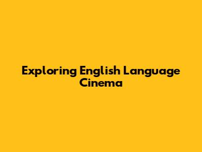 Exploring English Language Cinema