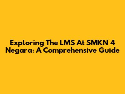 Exploring The LMS At SMKN 4 Negara: A Comprehensive Guide
