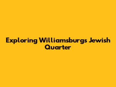 Exploring Williamsburg's Jewish Quarter
