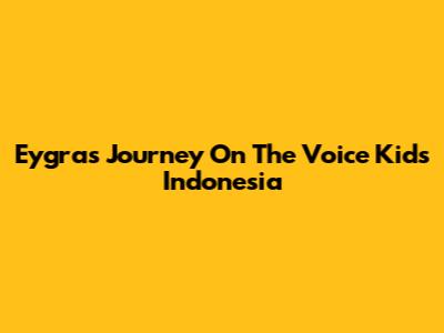 Eygra's Journey On The Voice Kids Indonesia