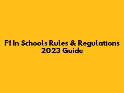 F1 In Schools Rules & Regulations 2023 Guide