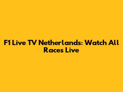 F1 Live TV Netherlands: Watch All Races Live