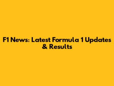 F1 News: Latest Formula 1 Updates & Results