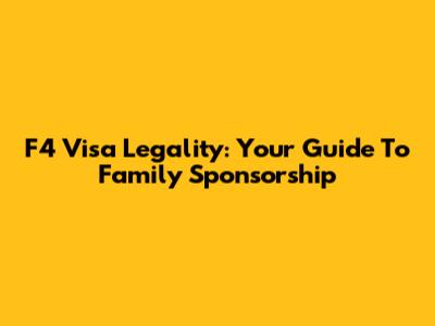 F4 Visa Legality: Your Guide To Family Sponsorship