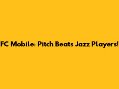 FC Mobile: Pitch Beats Jazz Players!