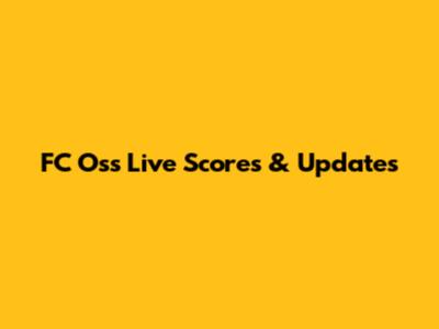 FC Oss Live Scores & Updates