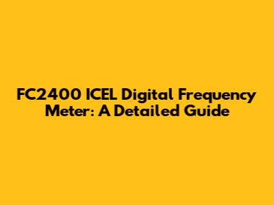 FC2400 ICEL Digital Frequency Meter: A Detailed Guide