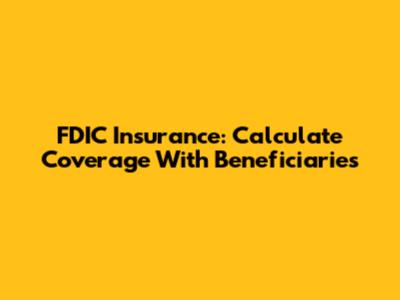 FDIC Insurance: Calculate Coverage With Beneficiaries