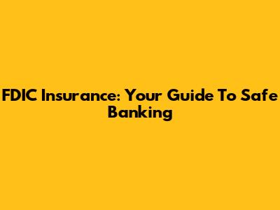 FDIC Insurance: Your Guide To Safe Banking