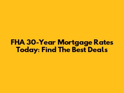 FHA 30-Year Mortgage Rates Today: Find The Best Deals