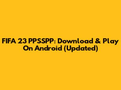 FIFA 23 PPSSPP: Download & Play On Android (Updated)