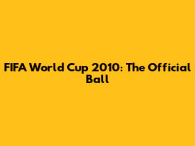 FIFA World Cup 2010: The Official Ball