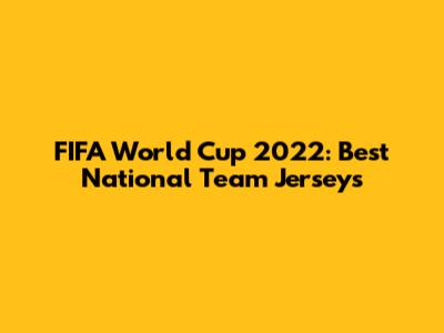 FIFA World Cup 2022: Best National Team Jerseys