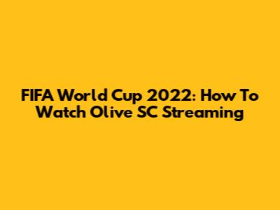 FIFA World Cup 2022: How To Watch Olive SC Streaming