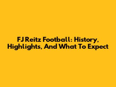 FJ Reitz Football: History, Highlights, And What To Expect