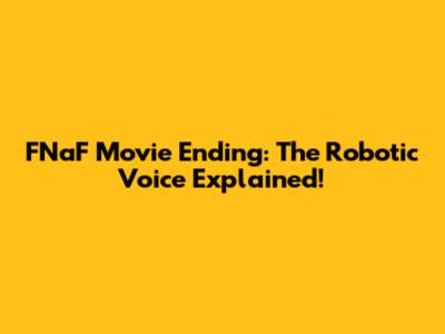 FNaF Movie Ending: The Robotic Voice Explained!