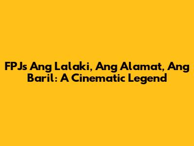 FPJ's 'Ang Lalaki, Ang Alamat, Ang Baril': A Cinematic Legend