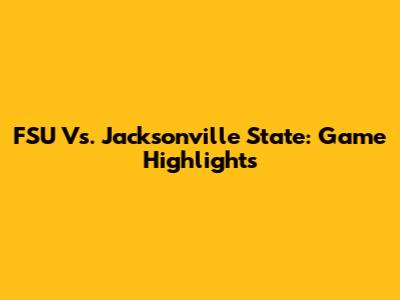 FSU Vs. Jacksonville State: Game Highlights