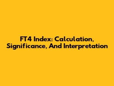 FT4 Index: Calculation, Significance, And Interpretation