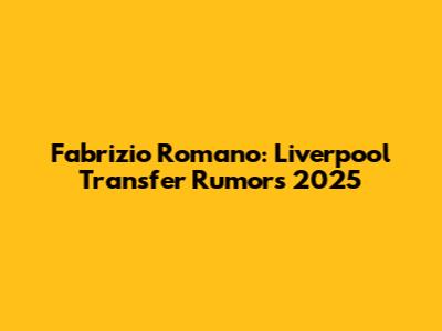Fabrizio Romano: Liverpool Transfer Rumors 2025