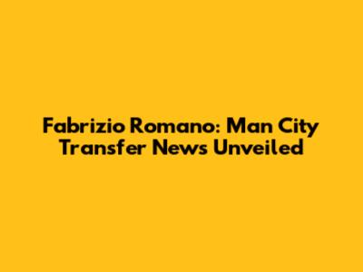 Fabrizio Romano: Man City Transfer News Unveiled