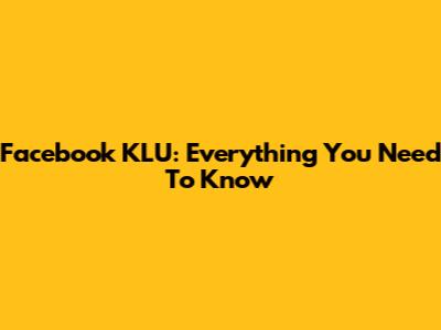 Facebook KLU: Everything You Need To Know