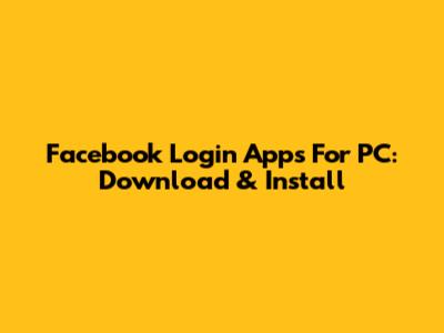 Facebook Login Apps For PC: Download & Install