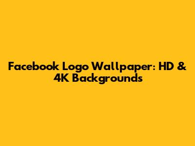 Facebook Logo Wallpaper: HD & 4K Backgrounds