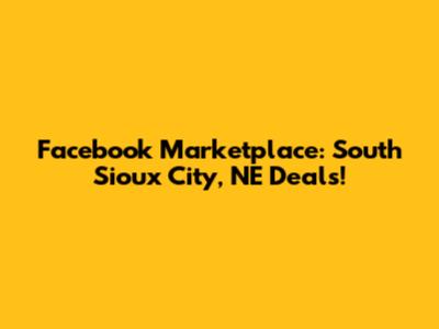 Facebook Marketplace: South Sioux City, NE Deals!