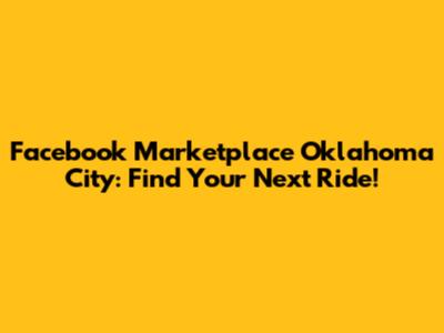 Facebook Marketplace Oklahoma City: Find Your Next Ride!