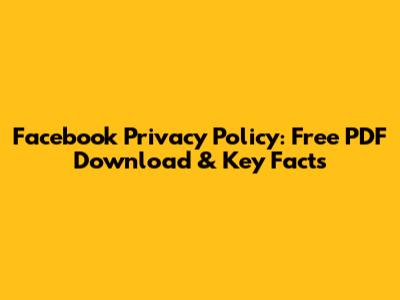 Facebook Privacy Policy: Free PDF Download & Key Facts
