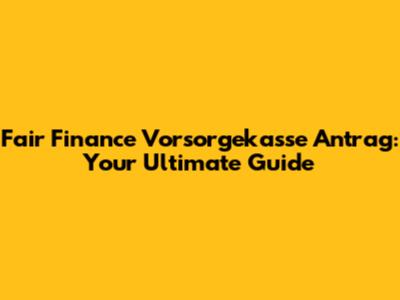 Fair Finance Vorsorgekasse Antrag: Your Ultimate Guide