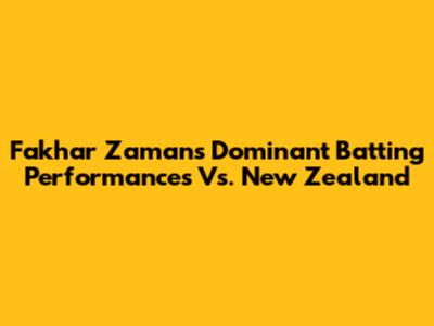 Fakhar Zaman's Dominant Batting Performances Vs. New Zealand