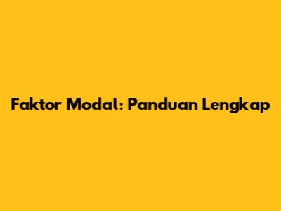 Faktor Modal: Panduan Lengkap