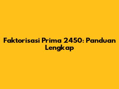 Faktorisasi Prima 2450: Panduan Lengkap