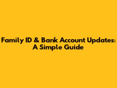 Family ID & Bank Account Updates: A Simple Guide